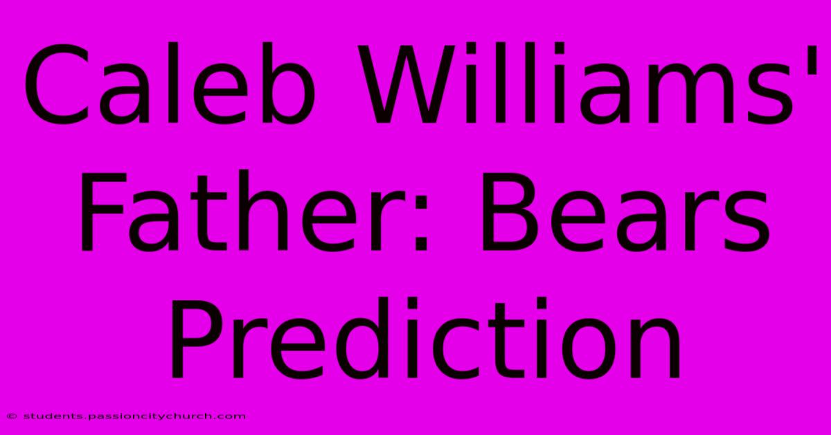 Caleb Williams' Father: Bears Prediction