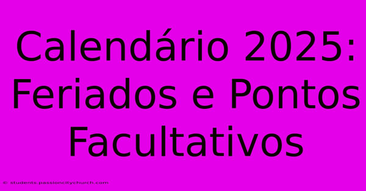 Calendário 2025: Feriados E Pontos Facultativos