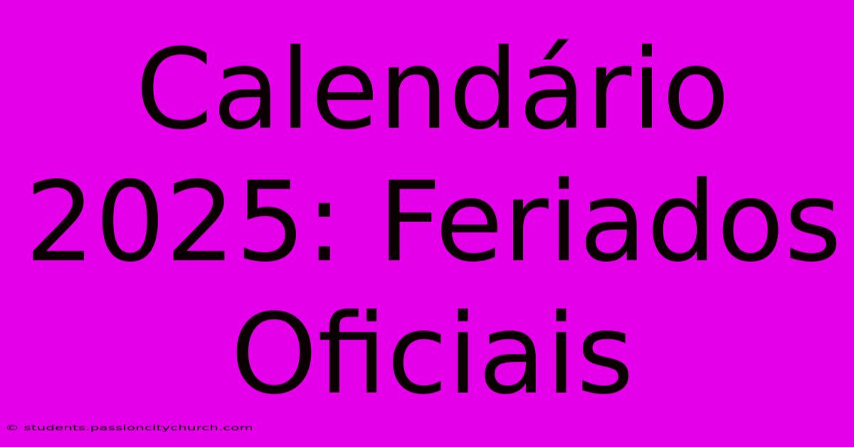 Calendário 2025: Feriados Oficiais