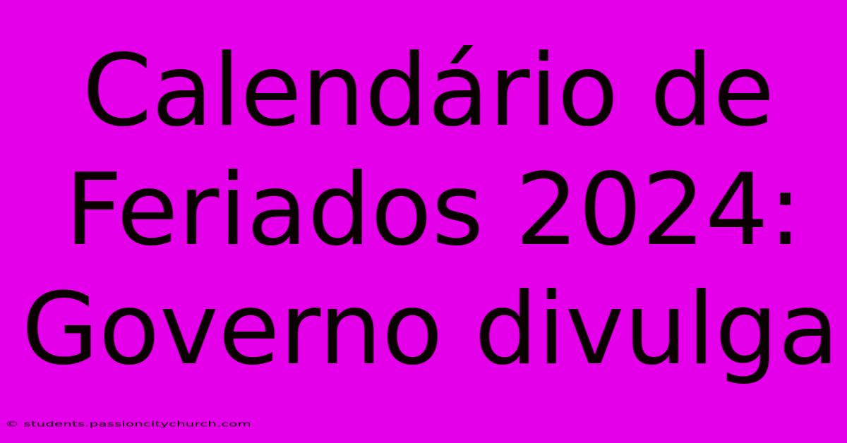 Calendário De Feriados 2024: Governo Divulga