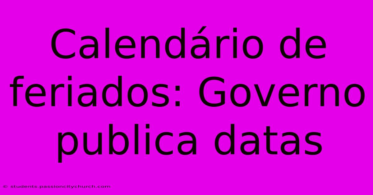 Calendário De Feriados: Governo Publica Datas