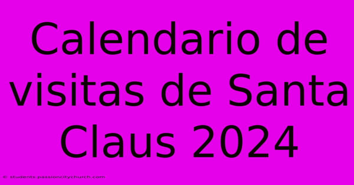 Calendario De Visitas De Santa Claus 2024