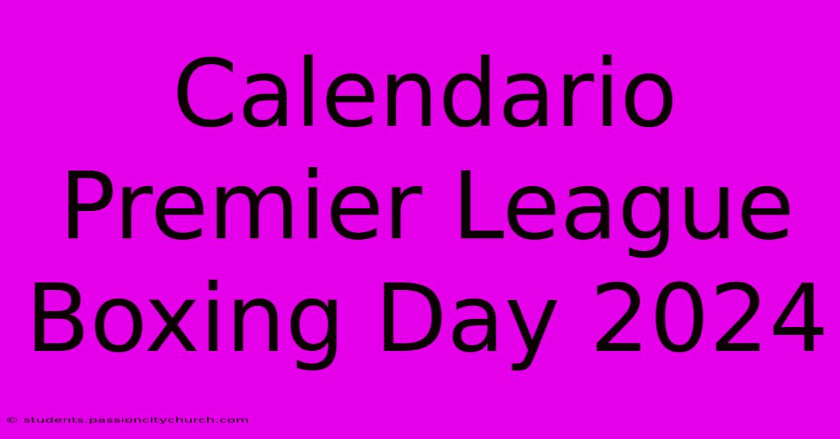 Calendario Premier League Boxing Day 2024