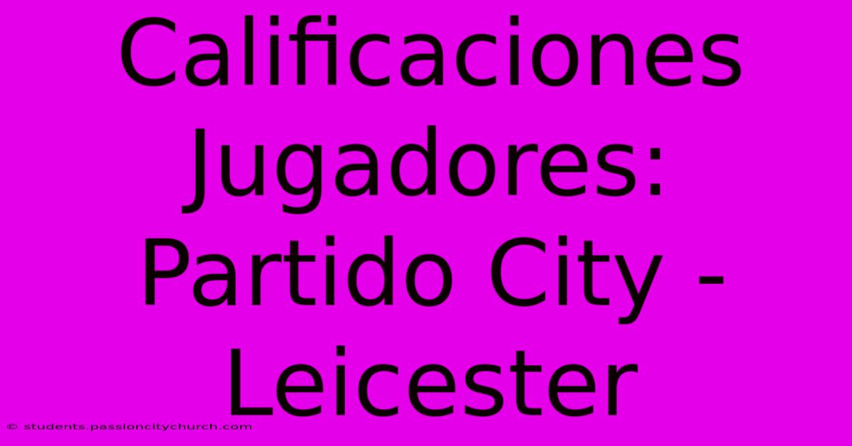 Calificaciones Jugadores: Partido City - Leicester