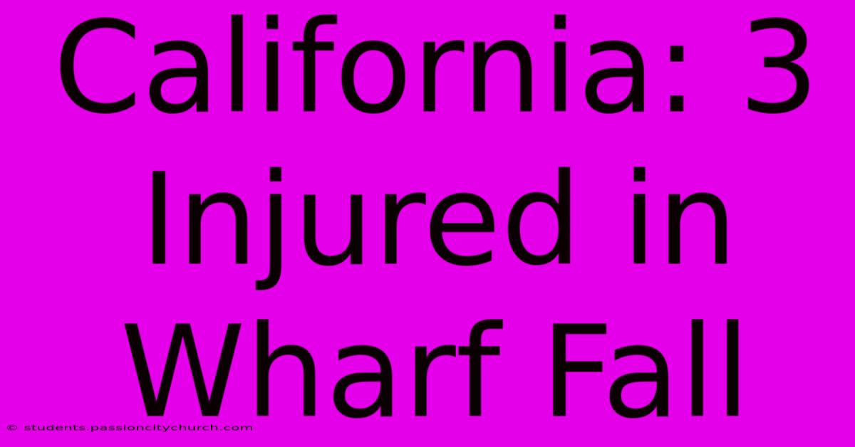 California: 3 Injured In Wharf Fall