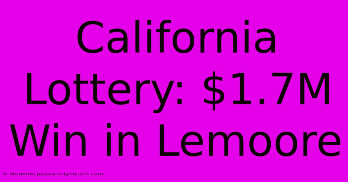 California Lottery: $1.7M Win In Lemoore