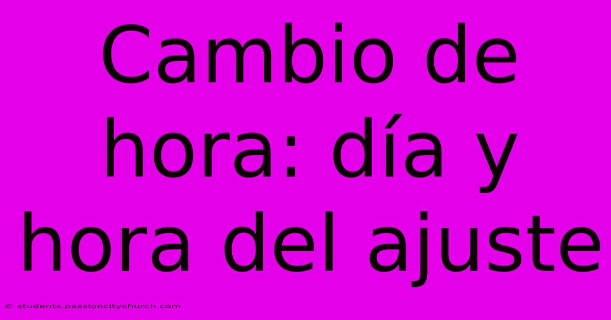 Cambio De Hora: Día Y Hora Del Ajuste