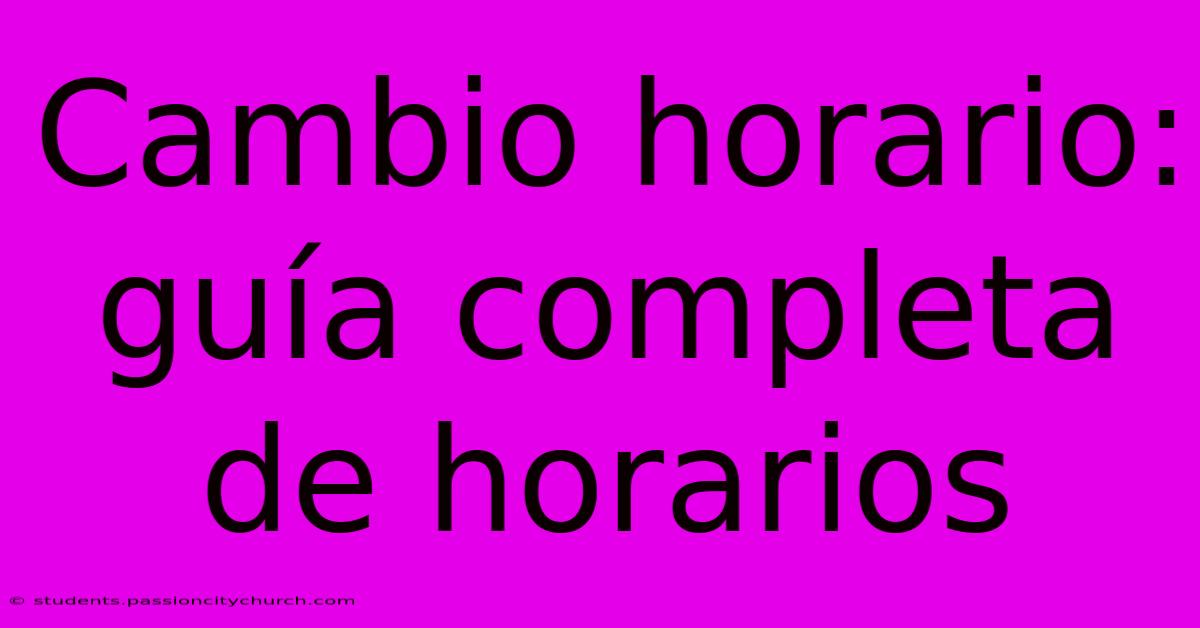 Cambio Horario: Guía Completa De Horarios