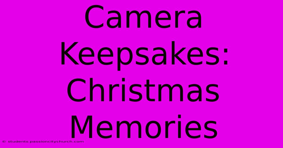 Camera Keepsakes: Christmas Memories