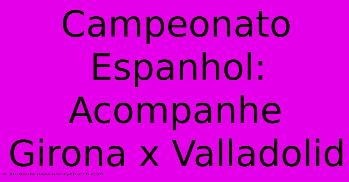 Campeonato Espanhol: Acompanhe Girona X Valladolid