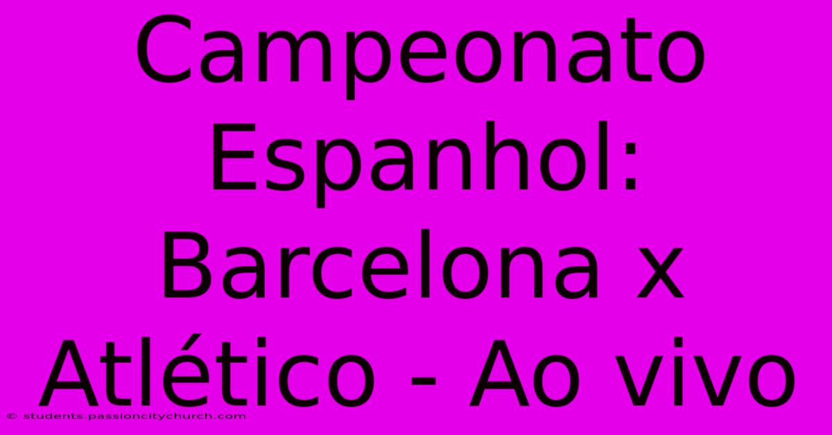 Campeonato Espanhol: Barcelona X Atlético - Ao Vivo