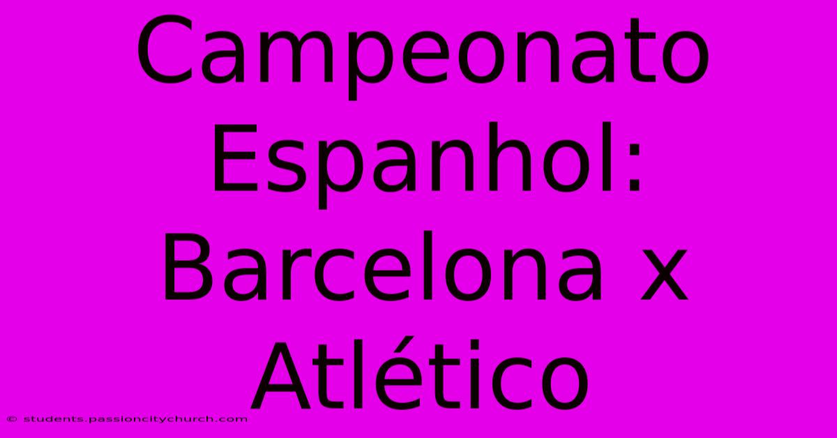 Campeonato Espanhol: Barcelona X Atlético