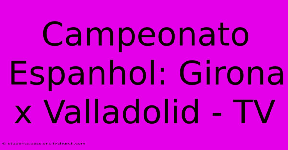 Campeonato Espanhol: Girona X Valladolid - TV