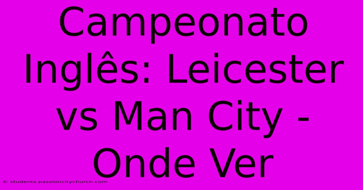 Campeonato Inglês: Leicester Vs Man City - Onde Ver