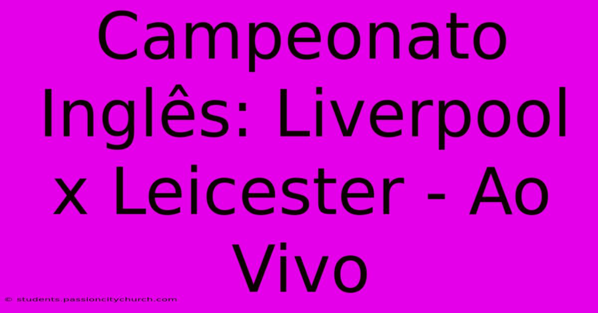 Campeonato Inglês: Liverpool X Leicester - Ao Vivo