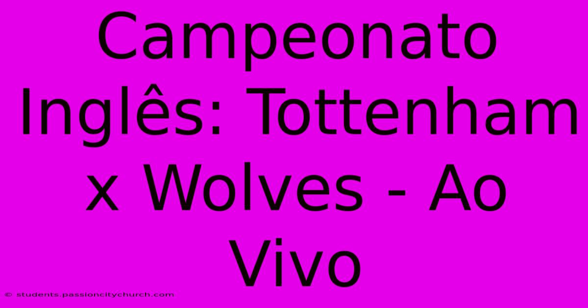 Campeonato Inglês: Tottenham X Wolves - Ao Vivo