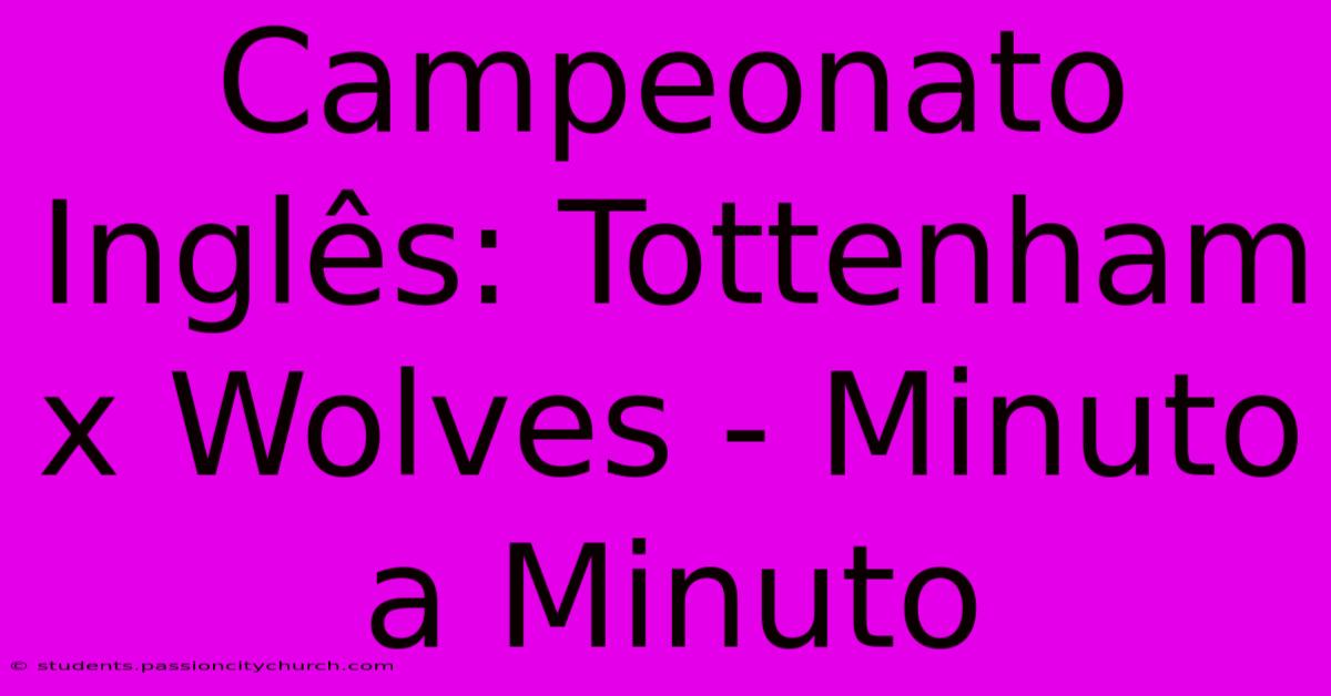 Campeonato Inglês: Tottenham X Wolves - Minuto A Minuto