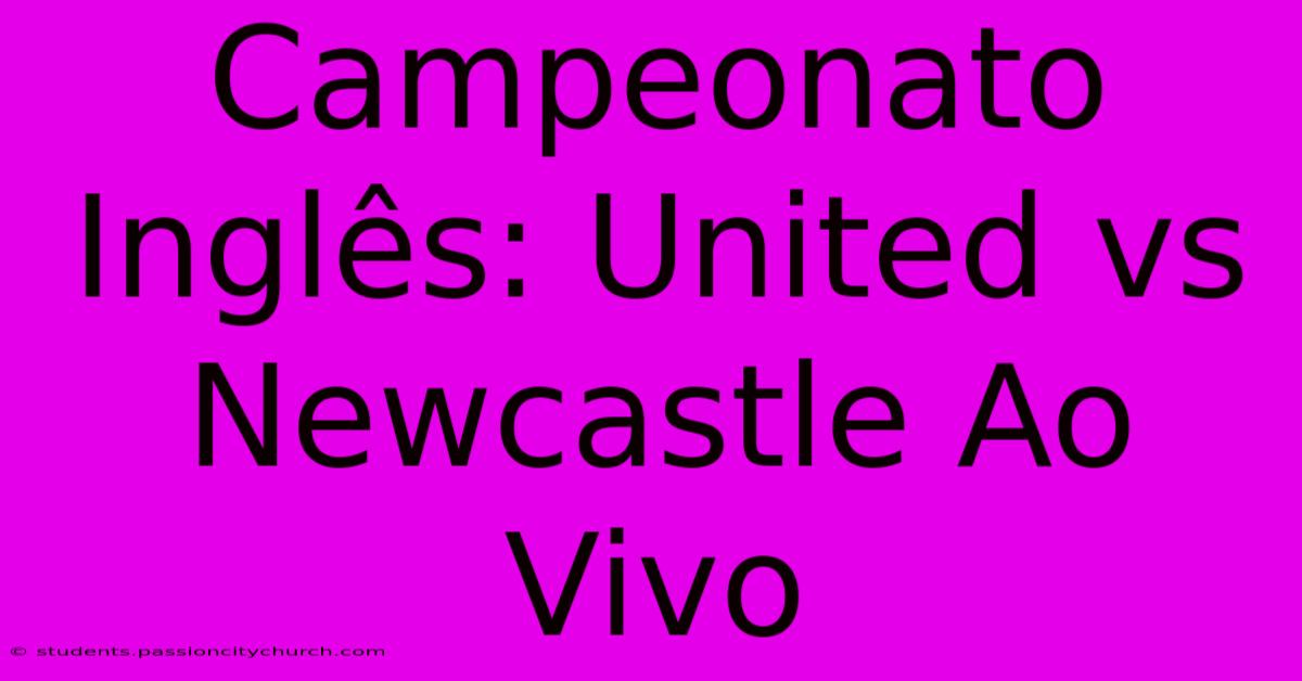 Campeonato Inglês: United Vs Newcastle Ao Vivo