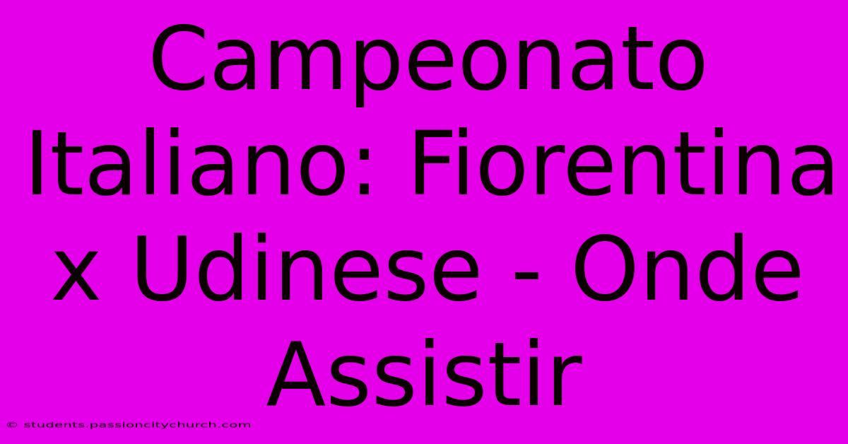 Campeonato Italiano: Fiorentina X Udinese - Onde Assistir