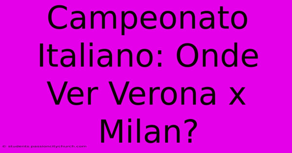 Campeonato Italiano: Onde Ver Verona X Milan?