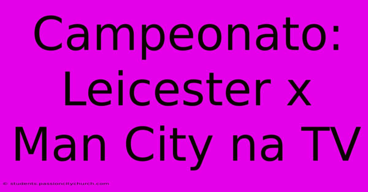 Campeonato: Leicester X Man City Na TV