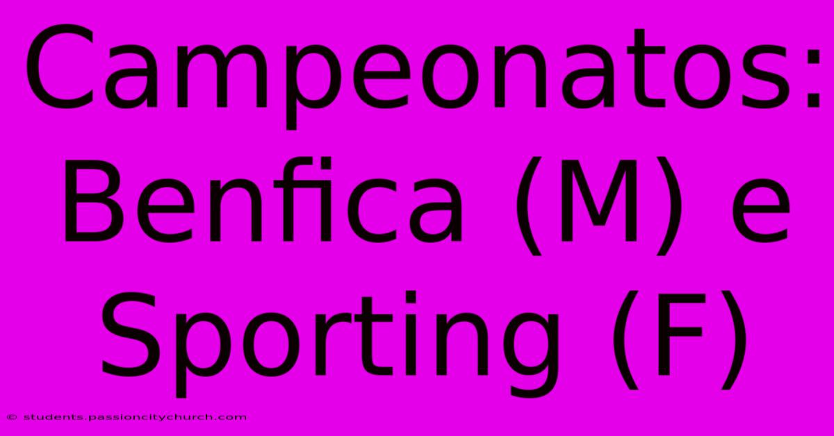 Campeonatos: Benfica (M) E Sporting (F)