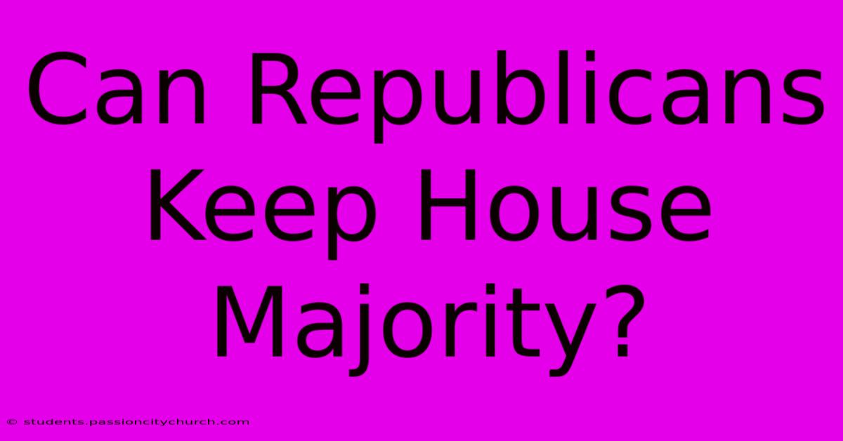 Can Republicans Keep House Majority?