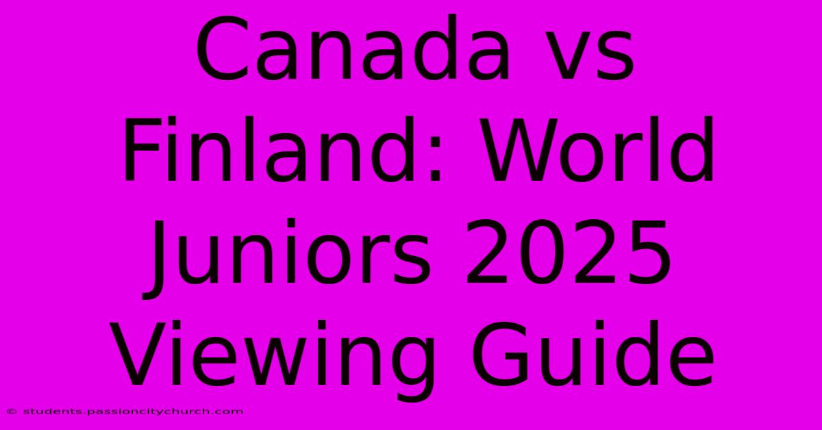 Canada Vs Finland: World Juniors 2025 Viewing Guide