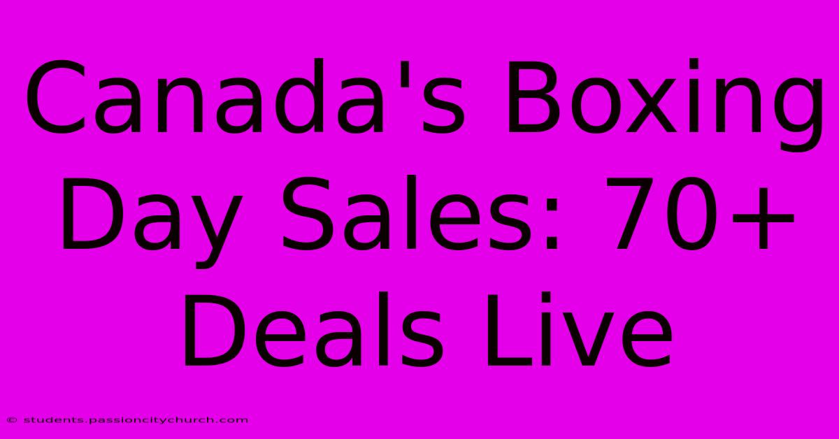 Canada's Boxing Day Sales: 70+ Deals Live