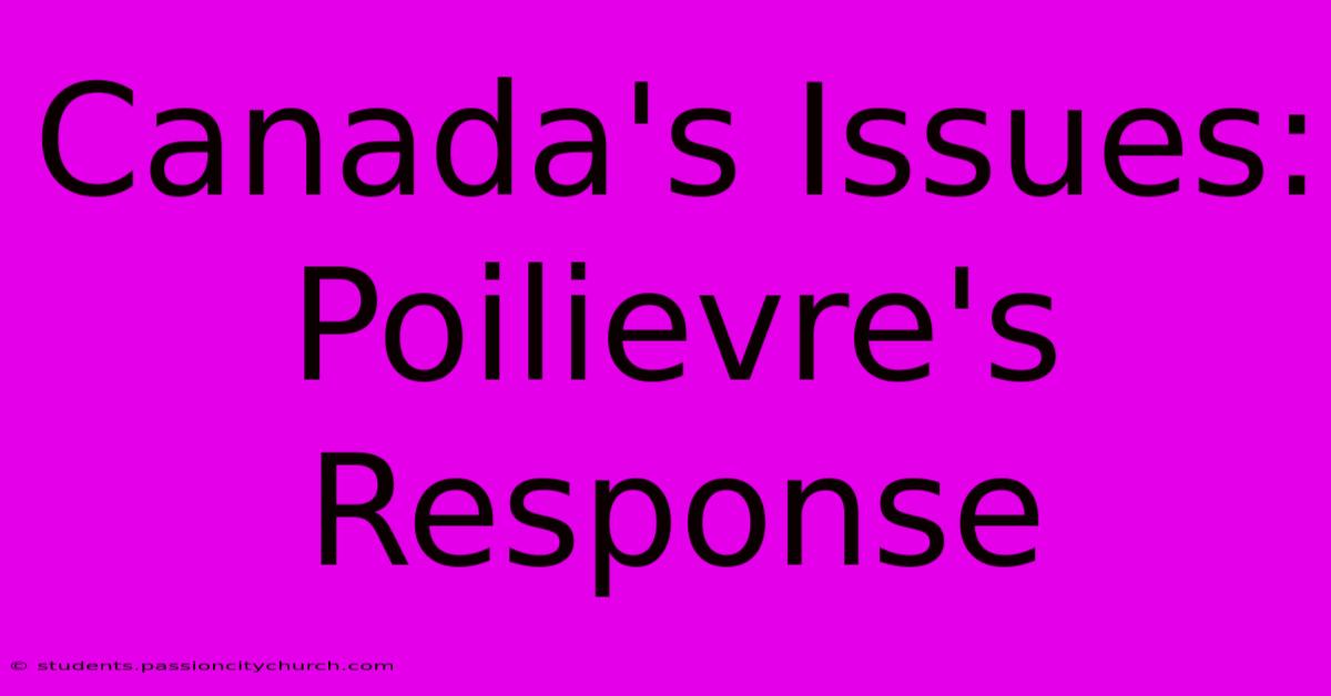 Canada's Issues: Poilievre's Response