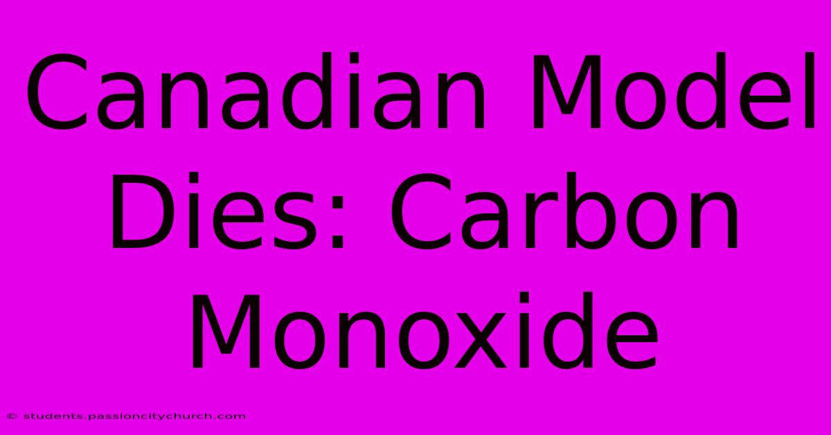 Canadian Model Dies: Carbon Monoxide