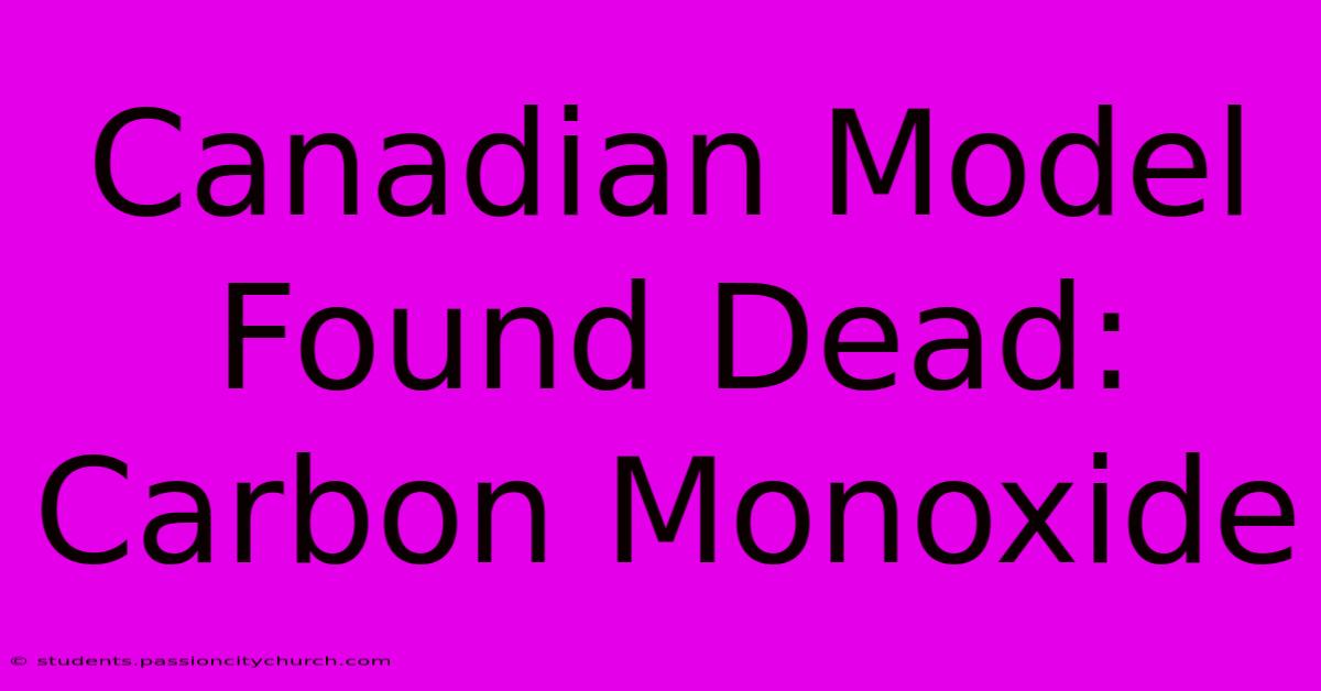 Canadian Model Found Dead: Carbon Monoxide