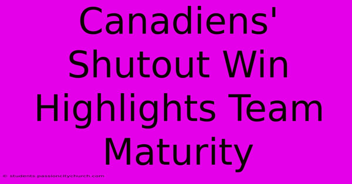 Canadiens' Shutout Win Highlights Team Maturity