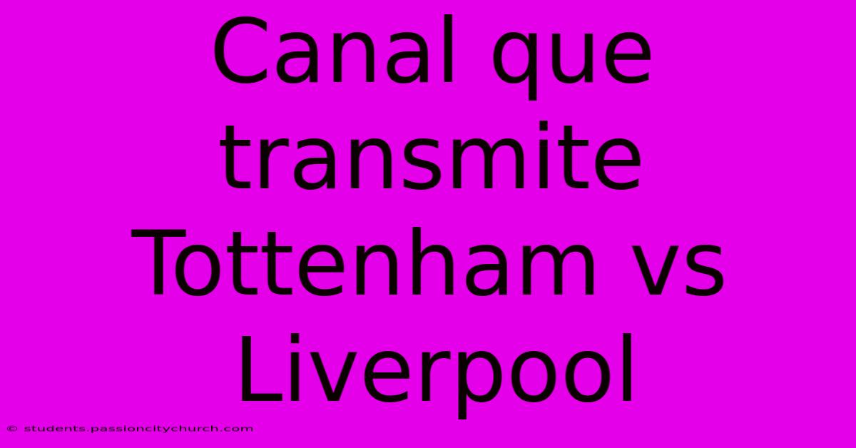 Canal Que Transmite Tottenham Vs Liverpool