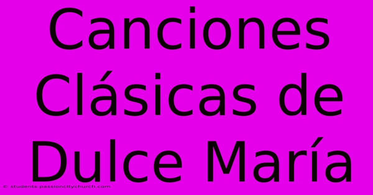 Canciones Clásicas De Dulce María