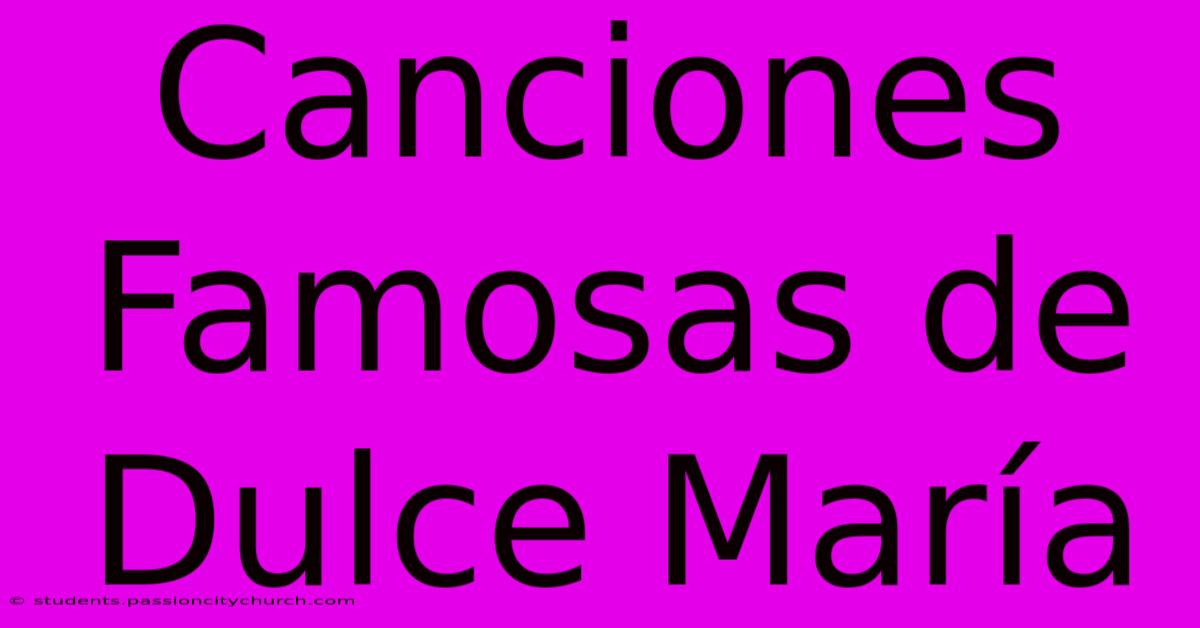 Canciones Famosas De Dulce María