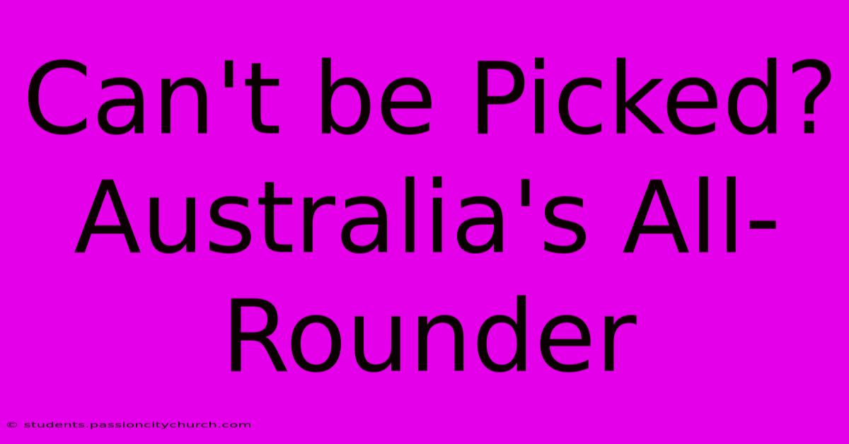 Can't Be Picked? Australia's All-Rounder