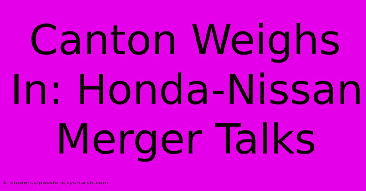 Canton Weighs In: Honda-Nissan Merger Talks