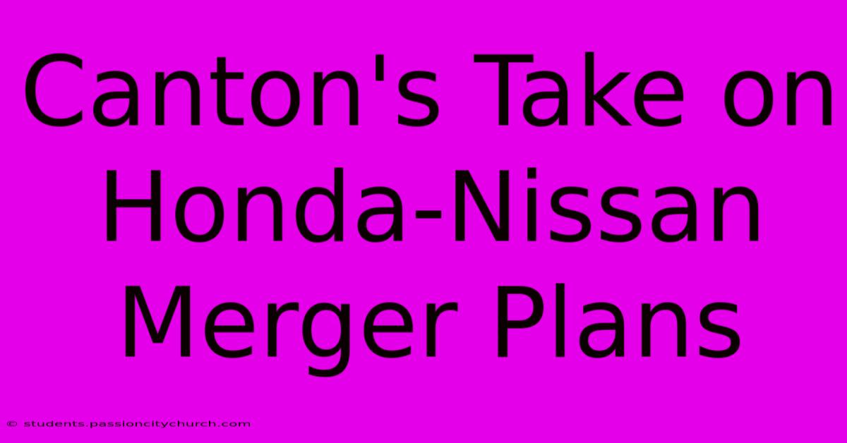 Canton's Take On Honda-Nissan Merger Plans