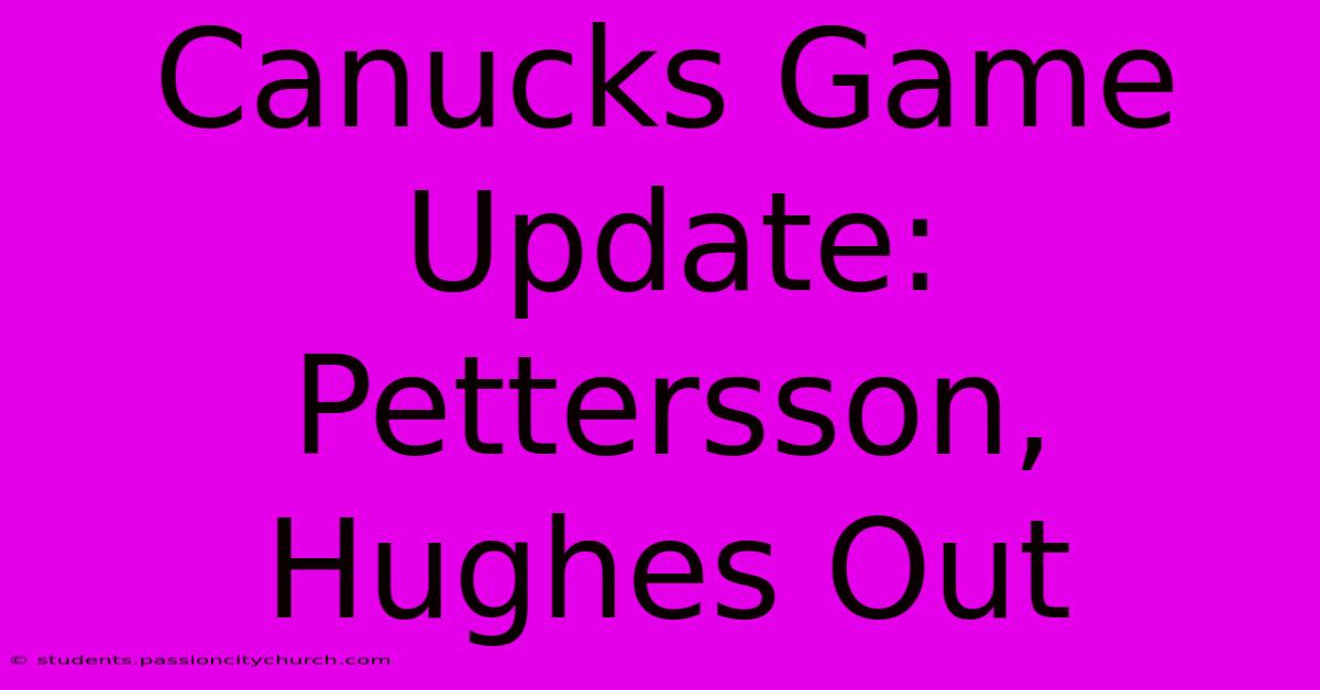 Canucks Game Update: Pettersson, Hughes Out