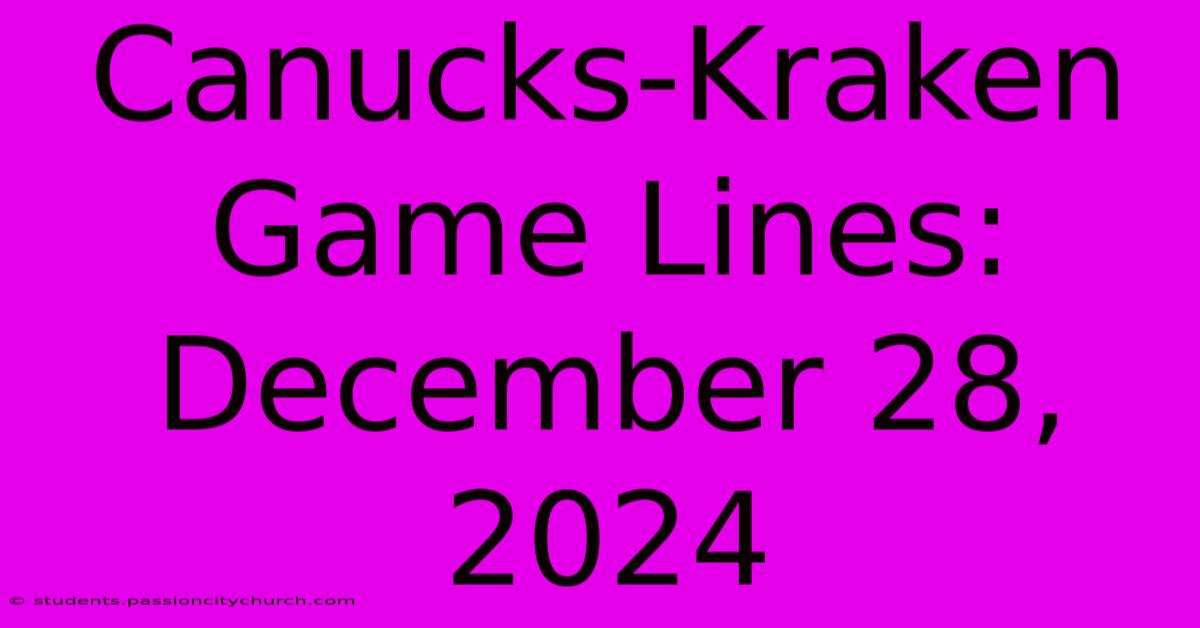 Canucks-Kraken Game Lines: December 28, 2024