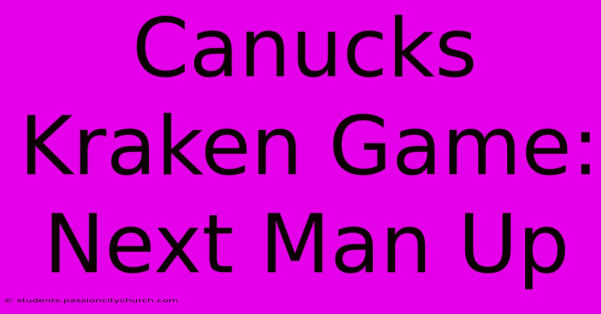 Canucks Kraken Game: Next Man Up