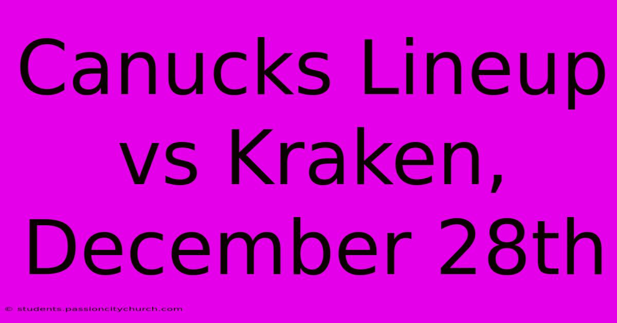 Canucks Lineup Vs Kraken, December 28th