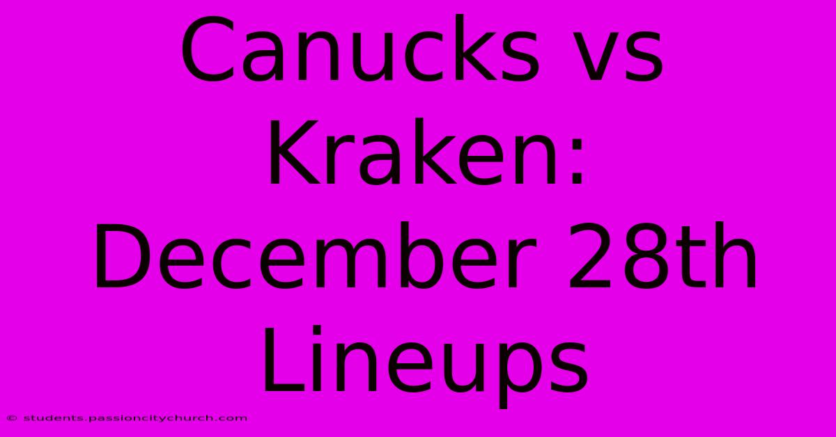 Canucks Vs Kraken: December 28th Lineups