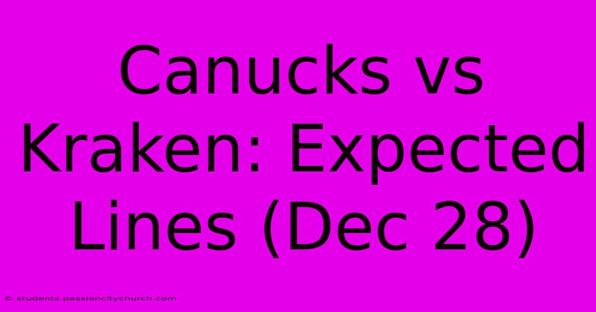 Canucks Vs Kraken: Expected Lines (Dec 28)