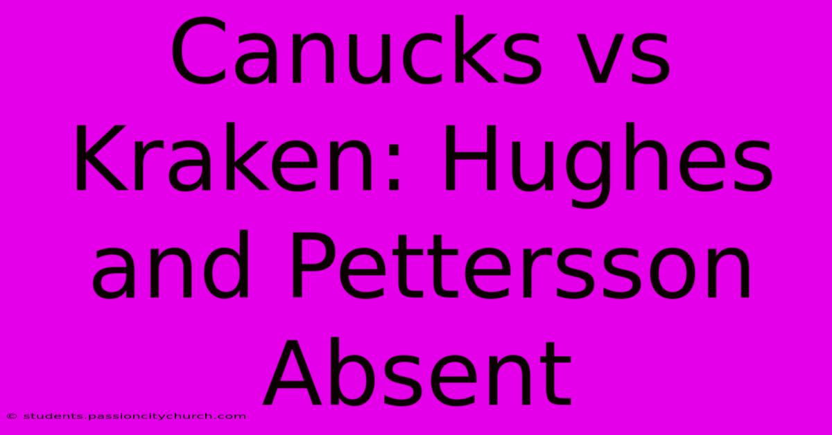 Canucks Vs Kraken: Hughes And Pettersson Absent