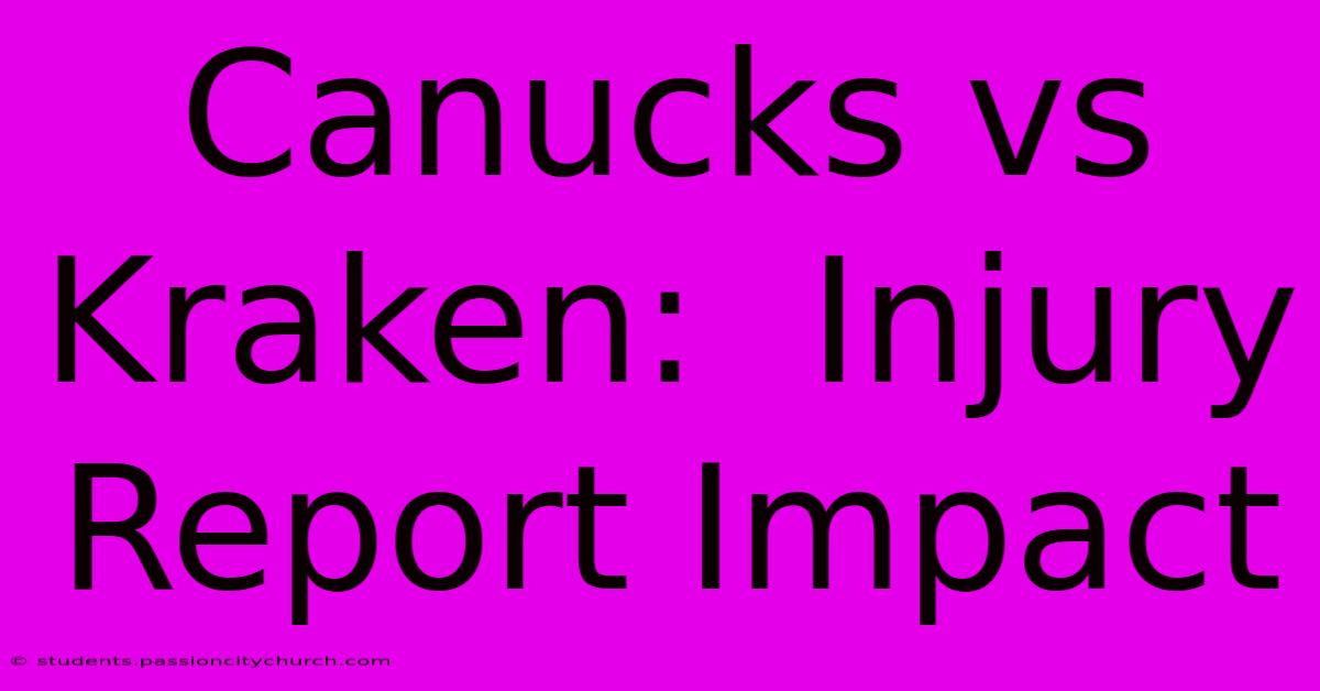 Canucks Vs Kraken:  Injury Report Impact