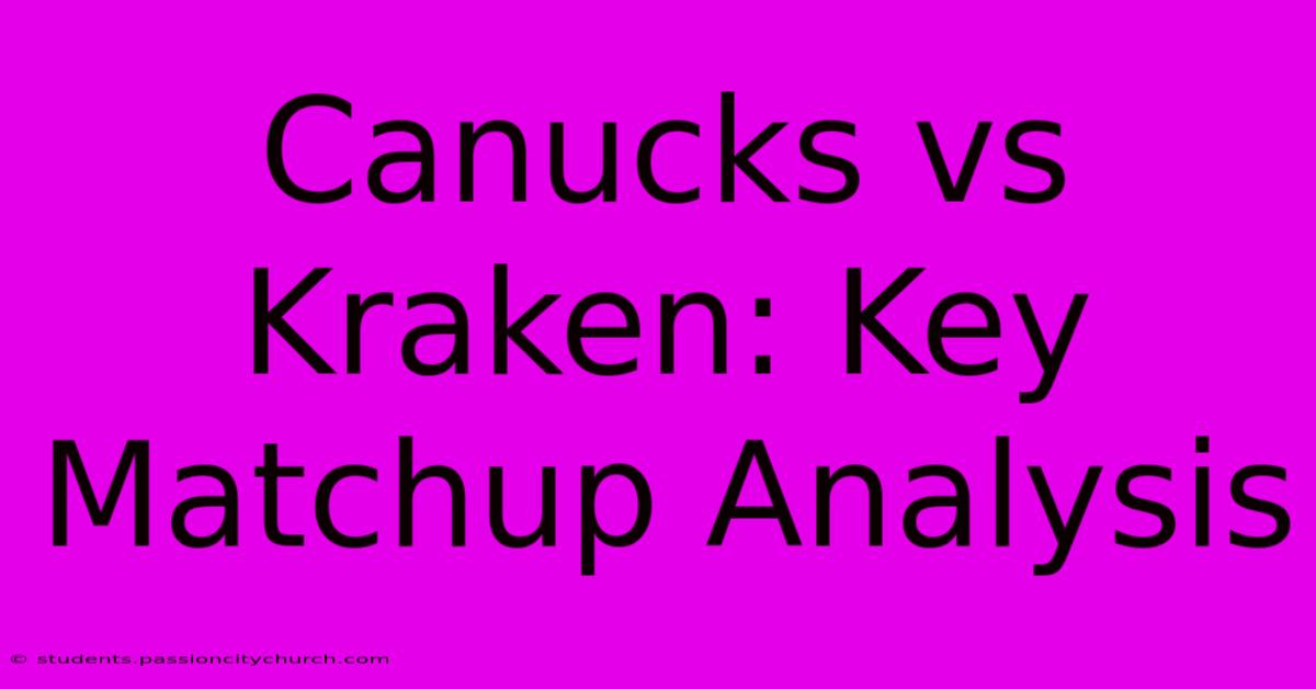 Canucks Vs Kraken: Key Matchup Analysis