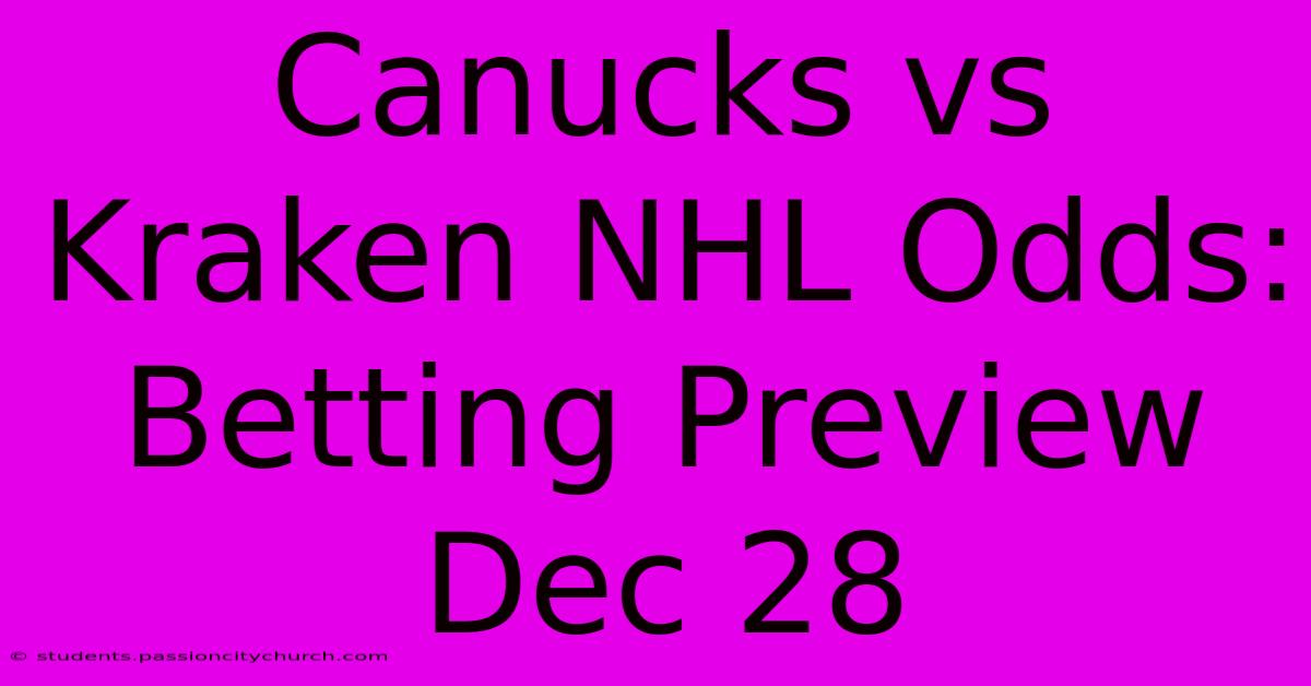 Canucks Vs Kraken NHL Odds: Betting Preview Dec 28