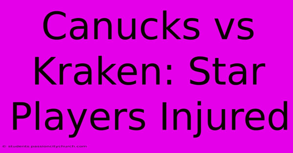 Canucks Vs Kraken: Star Players Injured